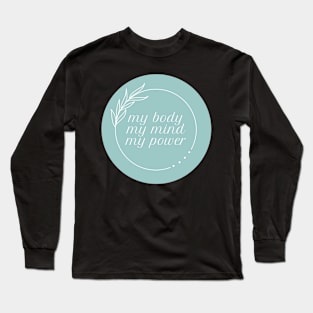 My Body My Mind My Power Affirmation Inspiring Quote Long Sleeve T-Shirt